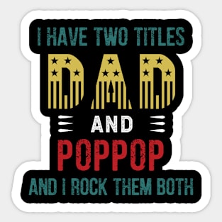 I Have Two Titles Dad And Pop Pop I Rock Them Both Sticker